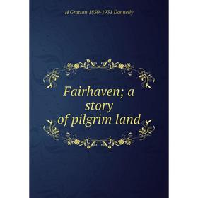 

Книга Fairhaven; a story of pilgrim land