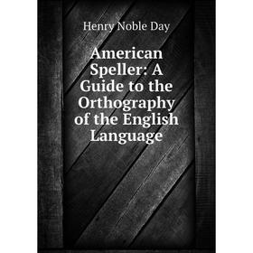

Книга American Speller: A Guide to the Orthography of the English Language