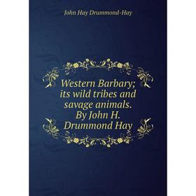 

Книга Western Barbary; its wild tribes and savage animals. By John H. Drummond Hay