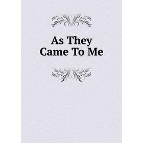

Книга As They Came To Me