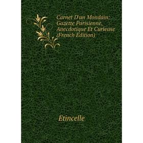 

Книга Carnet D'un Mondain: Gazette Parisienne, Anecdotique Et Curieuse (French Edition)