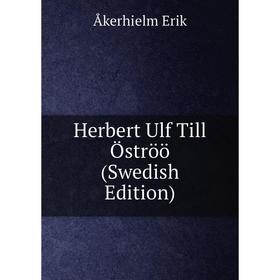 

Книга Herbert Ulf Till Öströö (Swedish Edition)