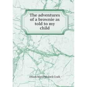 

Книга The adventures of a brownie as told to my child