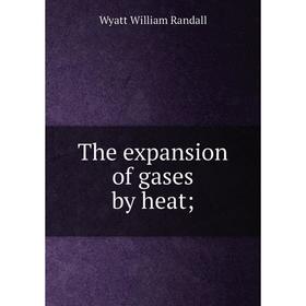 

Книга The expansion of gases by heat
