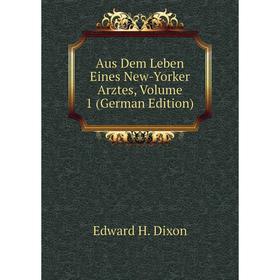 

Книга Aus Dem Leben Eines New-Yorker Arztes, Volume 1 (German Edition)