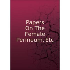 

Книга Papers On The Female Perineum