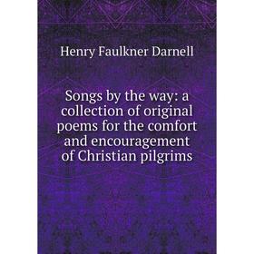 

Книга Songs by the way: a collection of original poems for the comfort and encouragement of Christian pilgrims