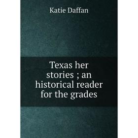 

Книга Texas her stories; an historical reader for the grades