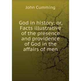

Книга God in history; or, Facts illustrative of the presence and providence of God in the affairs of men