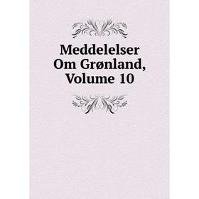

Книга Meddelelser Om Grønland, Volume 10