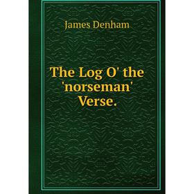 

Книга The Log O' the 'norseman' Verse.