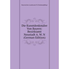 

Книга Die Kunstdenkmäler Von Bayern: Bezirksamt Neustadt A. W. N (German Edition)