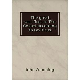 

Книга The great sacrifice; or, The Gospel according to Leviticus