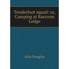 

Книга Tenderfoot squad: or, Camping at Raccoon Lodge