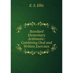 

Книга Standard Elementary Arithmetic: Combining Oral and Written Exercises