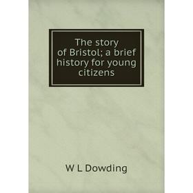 

Книга The story of Bristol; a brief history for young citizens