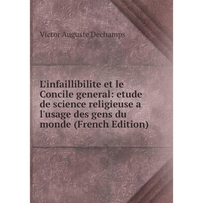 фото Книга l'infaillibilite et le concile general: etude de science religieuse a l'usage des gens du monde nobel press