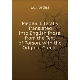 

Книга Medea: Literally Translated Into English Prose, from the Text of Porson, with the Original Greek