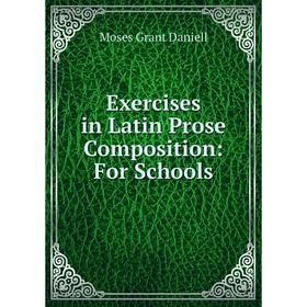 

Книга Exercises in Latin Prose Composition: For Schools