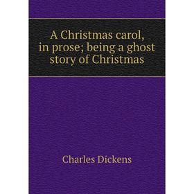 

Книга A Christmas carol, in prose; being a ghost story of Christmas