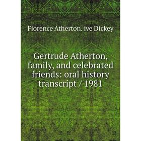 

Книга Gertrude Atherton, family, and celebrated friends: oral history transcript/ 1981