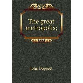

Книга The great metropolis