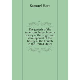 

Книга The genesis of the American Prayer book: a survey of the origin and development of the liturgy of the Church in the United States