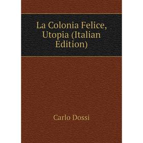 

Книга La Colonia Felice, Utopia