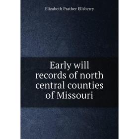 

Книга Early will records of north central counties of Missouri