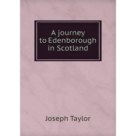 

Книга A journey to Edenborough in Scotland