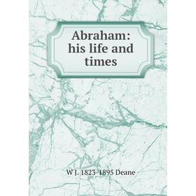 

Книга Abraham: his life and times