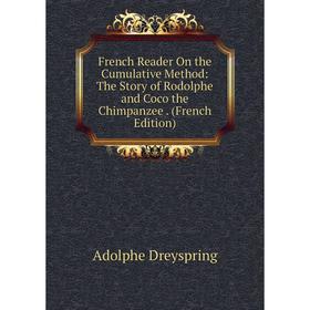 

Книга French Reader On the Cumulative Method: The Story of Rodolphe and Coco the Chimpanzee. (French Edition)
