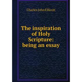 

Книга The inspiration of Holy Scripture: being an essay