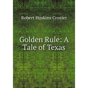 

Книга Golden Rule: A Tale of Texas