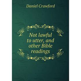 

Книга Not lawful to utter, and other Bible readings