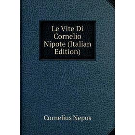 

Книга Le Vite Di Cornelio Nipote