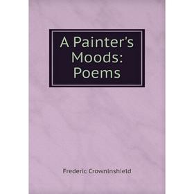 

Книга A Painter's Moods: Poems