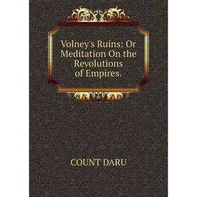 

Книга Volney's Ruins: Or Meditation On the Revolutions of Empires.