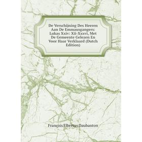 

Книга De Verschijning Des Heeren Aan De Emmausgangers: Lukas Xxiv: Xii-Xxxvi, Met De Gemeente Gelezen En Voor Haar Verklaard (Dutch Edition)