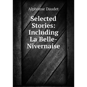 

Книга Selected Stories: Including La Belle-Nivernaise