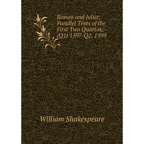 

Книга Romeo and Juliet: Parallel Texts of the First Two Quartos, (Q1) 1597-Q2, 1599