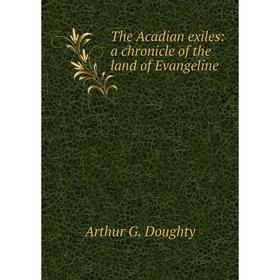 

Книга The Acadian exiles: a chronicle of the land of Evangeline