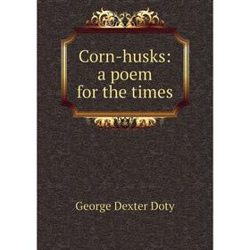 

Книга Corn-husks: a poem for the times