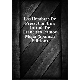 

Книга Los Hombres De Press Con Una Introd De Francisco Ramos Mejía