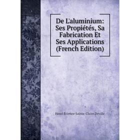 

Книга De L'aluminium: Ses Propiétés, Sa Fabrication Et Ses Applications (French Edition)