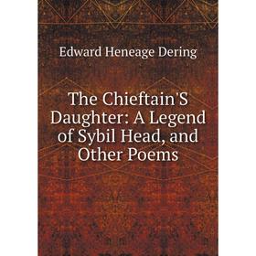 

Книга The Chieftain'S Daughter: A Legend of Sybil Head, and Other Poems