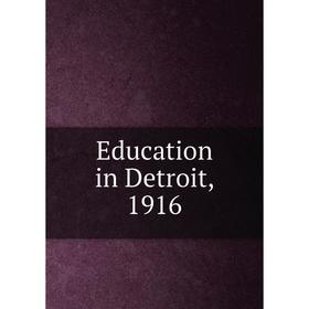 

Книга Education in Detroit, 1916