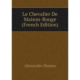 

Книга Le Chevalier De Maison-Rouge