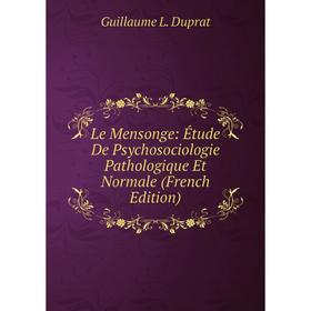 

Книга Le Mensonge: Étude De Psychosociologie Pathologique Et Normale