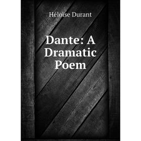 

Книга Dante: A Dramatic Poem